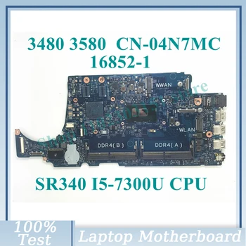 CN-04N7MC 04N7MC 4N7MC С процесор SR340 I5-7300U 16852-1 За Dell 3480 3580 дънна Платка на лаптоп 100% Напълно тествана, работи добре